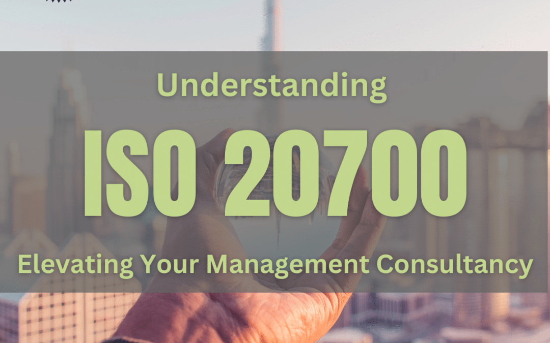 Understanding ISO 20700: Elevating Your Management Consultancy