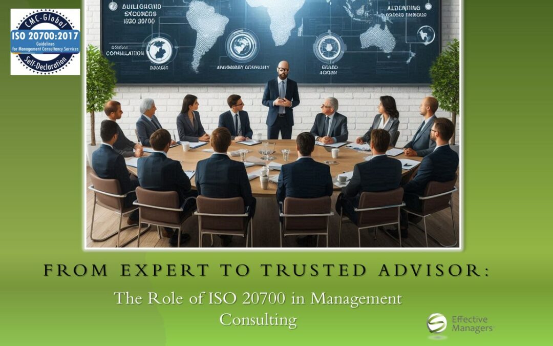 From Expert to Trusted Advisor: The Role of ISO 20700 in Management Consulting