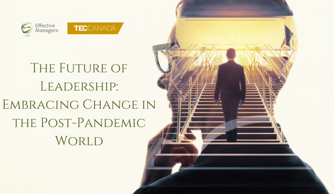 The Future of Leadership: Embracing Change in the Post-Pandemic World